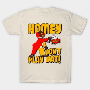 Homey Don't Play Dat! T-Shirt